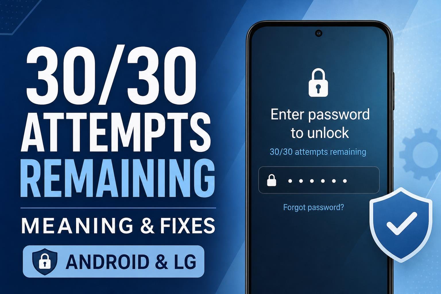 Enter Password to Unlock 30/30 Attempts Remaining on Android or LG: Meaning and Fixes